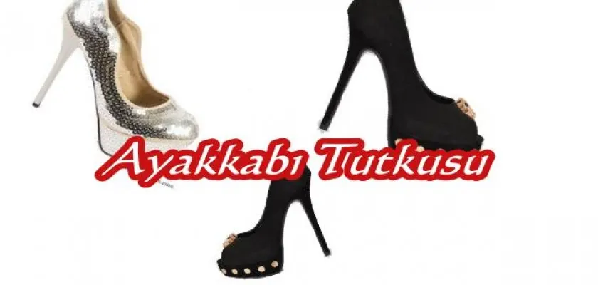 Ayakkabı Tutkusu