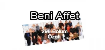 Beni Affet 298.Bölüm Özeti 30 Ocak 2013 Çarşamba