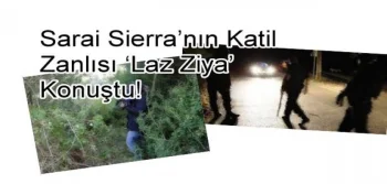 Sarai Sierra'nın katil zanlısı 'Laz Ziya' konuştu!
