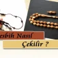 Tesbih Nasıl Çekilir